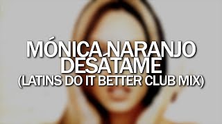 Mónica Naranjo - Desátame (Latins Do It Better Club Mix)