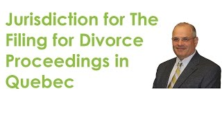 Jurisdiction for The Filing for Divorce Proceedings in Quebec