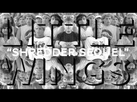 Shredder Sequel - Little Wings