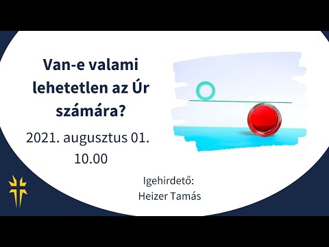 Heizer Tamás - Van-e valami lehetetlen az Úr számára?