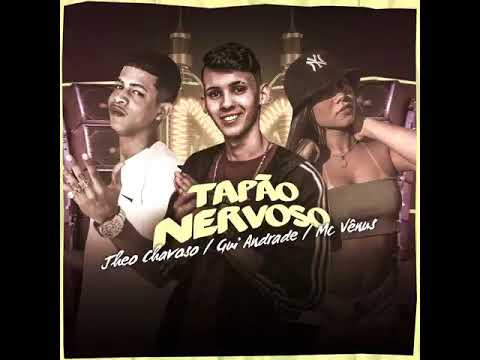 Jheo chavoso , Gui Andrade , MC vênus- tapão nervoso