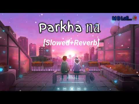 Parkha na ||  [Slowed+Reverb] || Sushant Kc || M B Lofi🥀