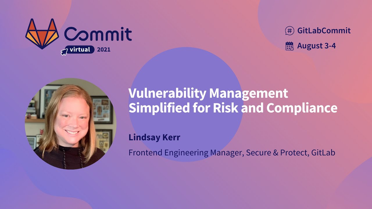 Commit Virtual 2021: Vulnerability Management Simplified for Risk and Compliance