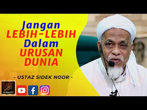 Ustaz Sidek Noor - Jangan LEBIH LEBIH Dalam URUSAN DUNIA