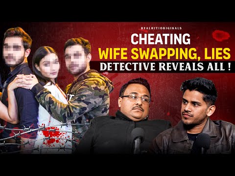 Extra-Marital Affair & Wife Swapping K Shocking Cases Ft. @detectivedev  | RealHit