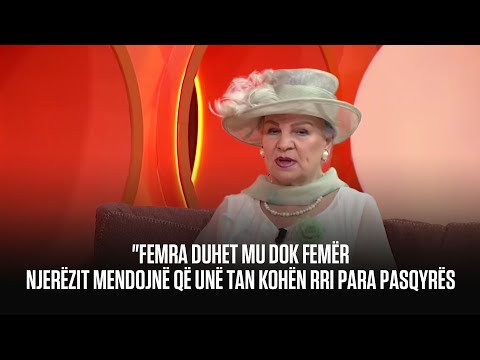 "Femra duhet mu dok femër. Njerëzit mendojnë që unë tan kohën rri para pasqyrës.