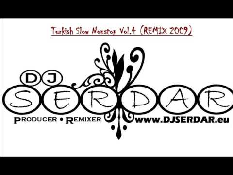 DJ SERDAR vs Turkish Slow Nonstop Vol 4 (2009 REMIX)