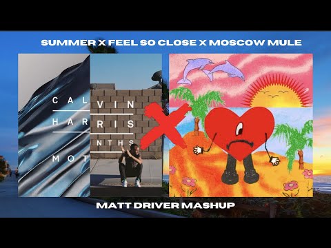 Summer x Feel So Close x Moscow Mule MASHUP (feat. Calvin Harris, Bad Bunny) by Matt Driver