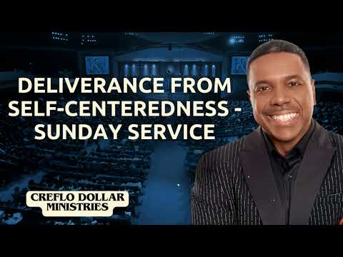 Deliverance From Self-Centeredness - Sunday Service | Creflo Dollar Ministries 2024
