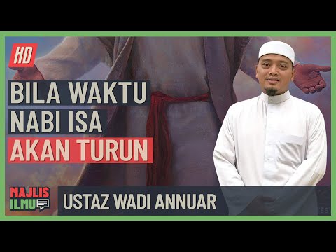 Ustaz Wadi Annuar - Bila Waktu Nabi Isa Akan Turun