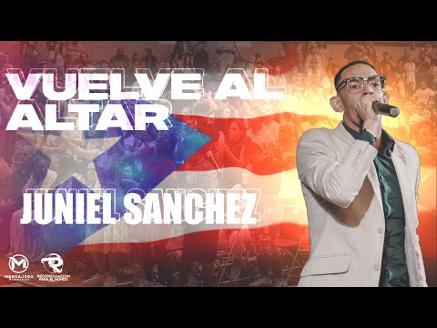 Vuelve Al Altar - Juniel Sanchez | Reconciliación Para El Mundo