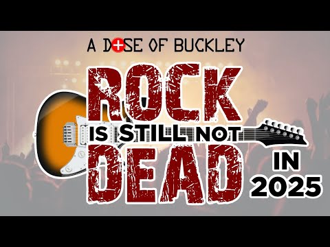 Rock is STILL Not Dead (in 2025) - A Dose of Buckley Special