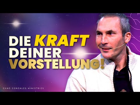 Die Kraft deiner Vorstellung: So wirkt Gottes Heilung in dir | Chad Gonzales