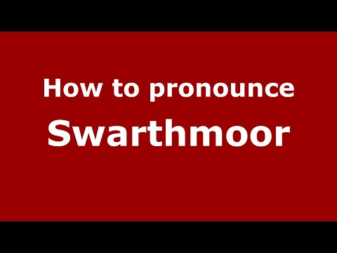How to pronounce Swarthmoor