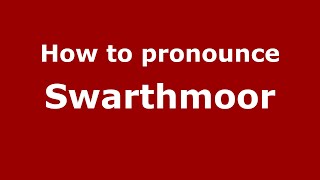 How to pronounce Swarthmoor