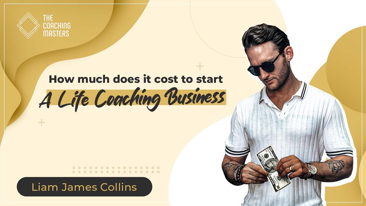 How Much Does it Cost to Start a Life Coaching Business ﻿| The Coaching Masters