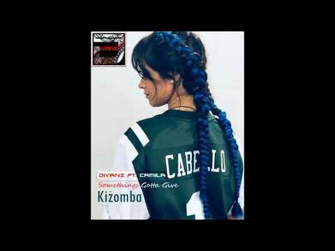 DJ DIVANZ x Camilla Cabello - Somethings Gotta Give [Kizomba 2019]
