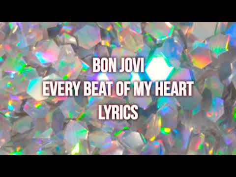 Every beat of my heart - Bon Jovi