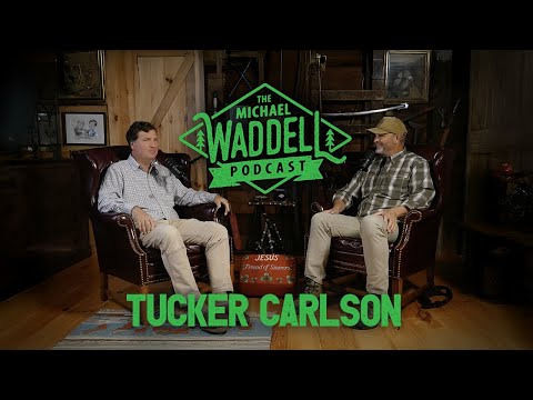 The Michael Waddell Podcast #4 – Tucker Carlson– Unfiltered, Unfinished and Unfazed