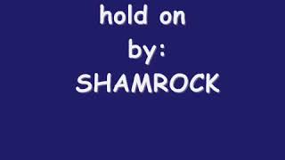 Hold on by shamrock w/lyrics