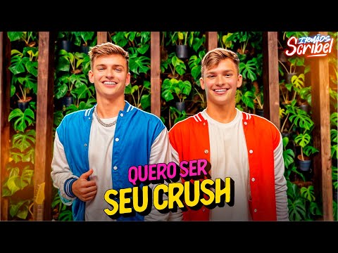 [SEU CRUSH 03] QUERO SER SEU CRUSH - Irmãos Scribel