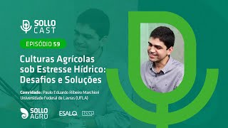 SOLLOCAST #59 - CULTURAS AGRÍCOLAS SOB ESTRESSE HÍDRICO: DESAFIOS E SOLUÇÕES - Paulo E. R. Marchiori