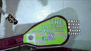 The Gentleman busker COVER: Sweet Albion Blues ( Frank Turner)