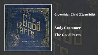 Grown Man Child (Clean Edit) - Andy Grammer