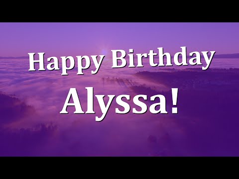 Happy Birthday Alyssa!  Have an Amazing Birthday!