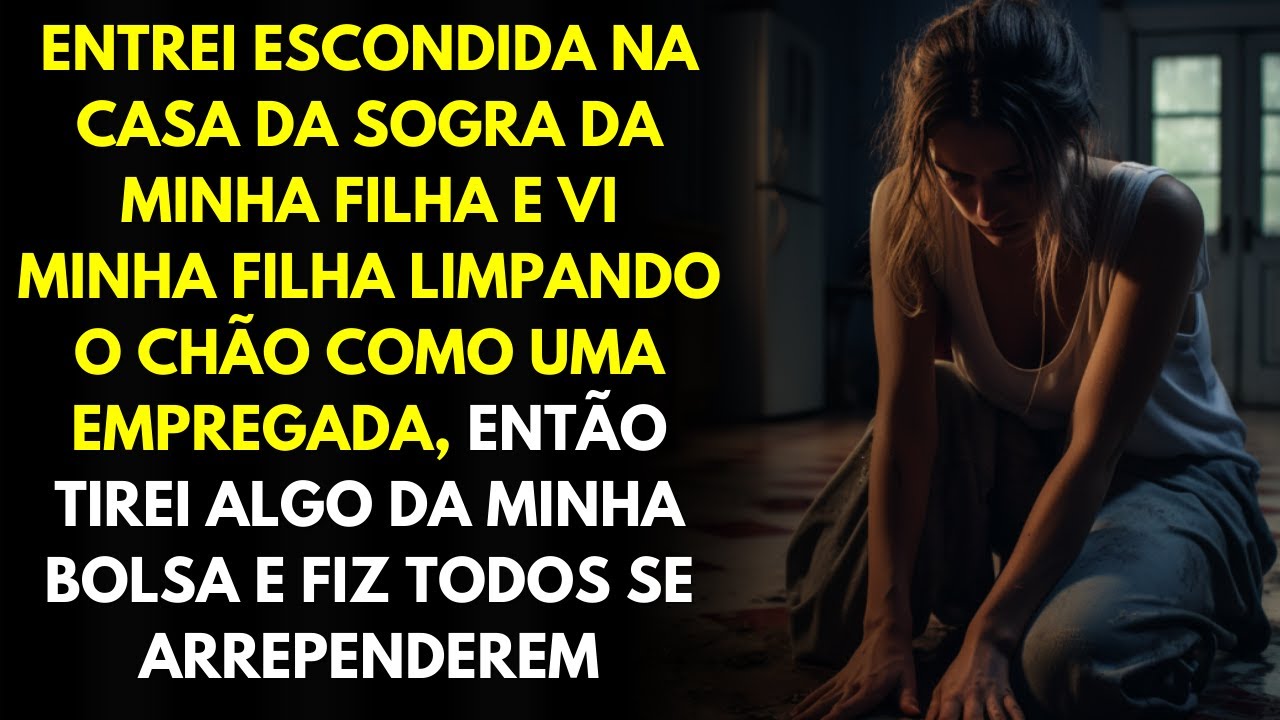 Entrei Escondida Na Casa Da Sogra Da Minha Filha e Vi Minha Filha Limpando o Chão Como Uma Empregada