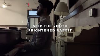 skip the youth: frightened rabbit (piano rendition by david ross lawn)