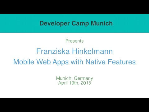 Mobile Web Apps with Native App Features - Franziska Hinkelmann - Developer Camp Munich