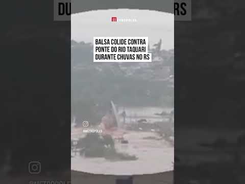 BALSA DE SÃO VALENTIM COLIDE COM PONTE TAQUARI NO RIO GRANDE DO SUL