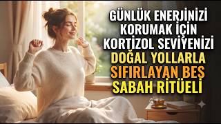 Sabah Kortizolünü Doğru Yönet! Enerjini Koruyan 5 Bilimsel Sabah Ritüe