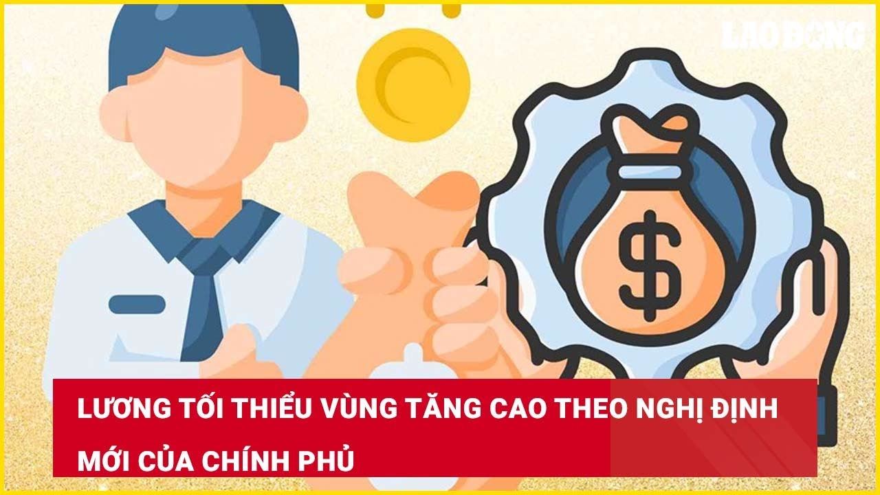 Lương tối thiểu vùng tăng cao theo nghị định mới của Chính phủ