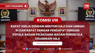 KOMISI VIII RAKER DENGAN MENTERI HAJI DAN UMRAH DAN RDP DENGAN KEPALA BADAN PELAKSANA BPKH