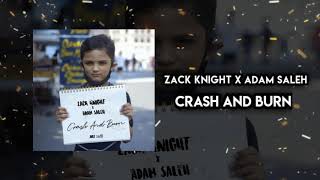 Zack Knight Ft Adam Saleh - Crash & Burn (Full