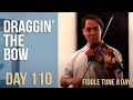 Draggin' The Bow - Fiddle Tune a Day - Day 110