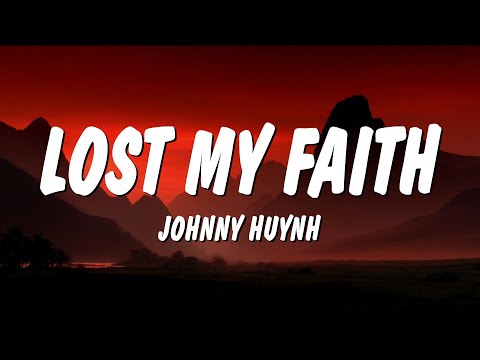 Johnny Huynh - LOST MY FAITH (Lyrics)