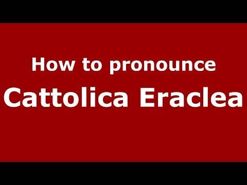 How to pronounce Cattolica Eraclea (Italian/Italy) - PronounceNames.com