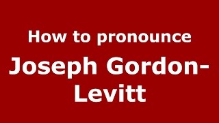 How to pronounce Joseph Gordon-Levitt