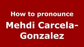How to pronounce Mehdi Carcela-Gonzalez