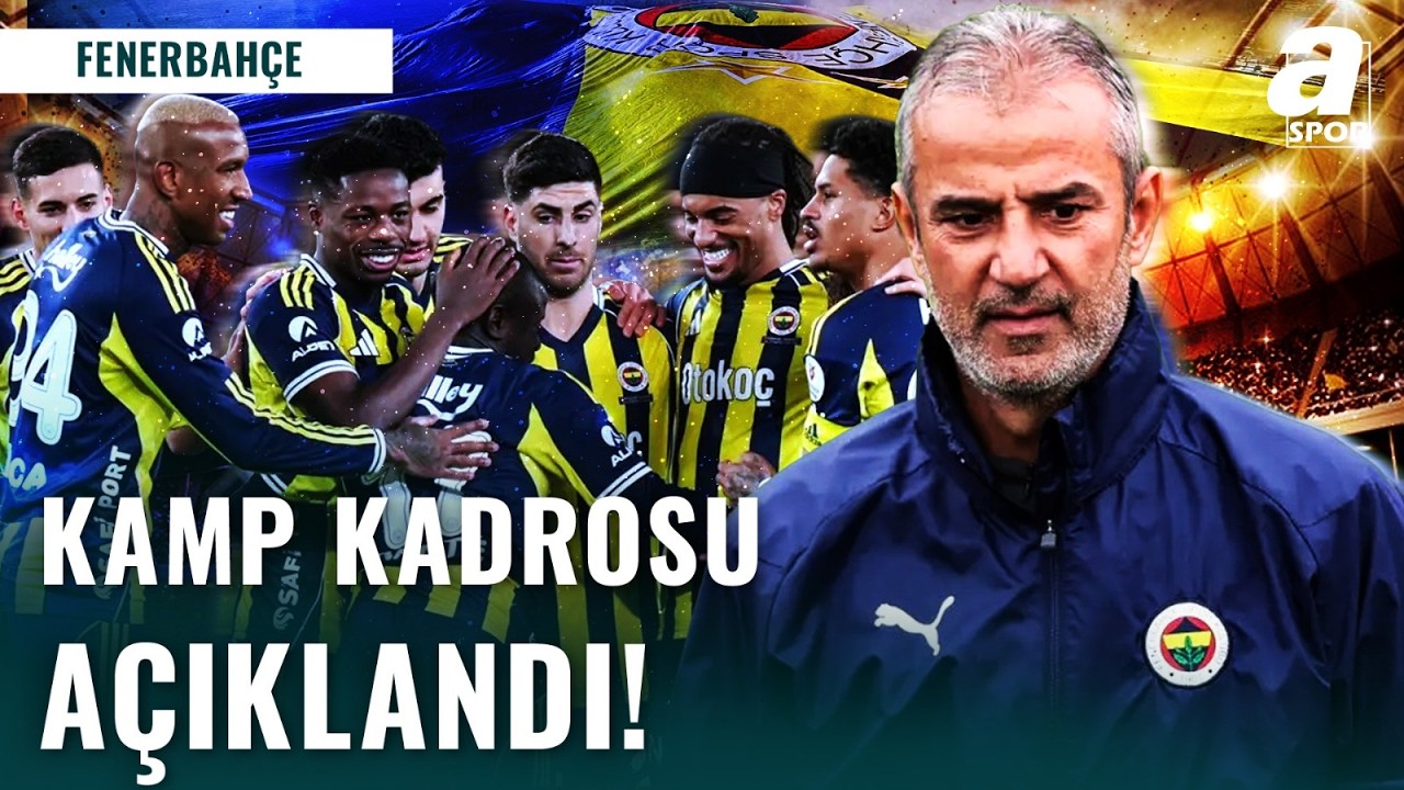 İsmail Kartal Fenerbahçe Kamp Kadrosunu Belirledi