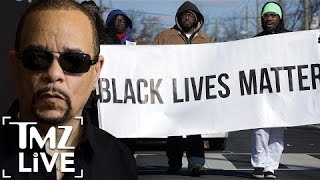 Ice-T: No Lives Matter | TMZ Live