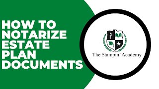 HOW TO NOTARIZE ESTATE PLAN DOCUMENTS