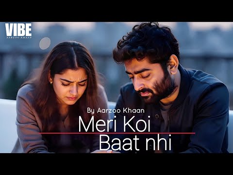 Meri Koi Baat Nhi – Aarzoo Khaan | Emotional Hindi Sad Song | New Song 2026 | Arijit Singh Vibe
