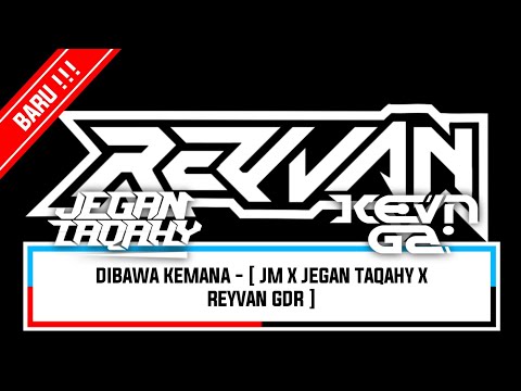 DIBAWA KEMANA - [ JM X JEGAN TAQAHY X REYVAN GDR ]