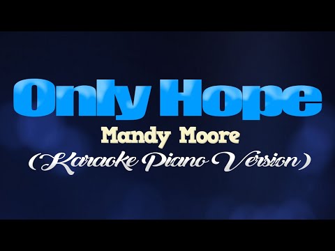 ONLY HOPE - Mandy Moore (KARAOKE PIANO VERSION)