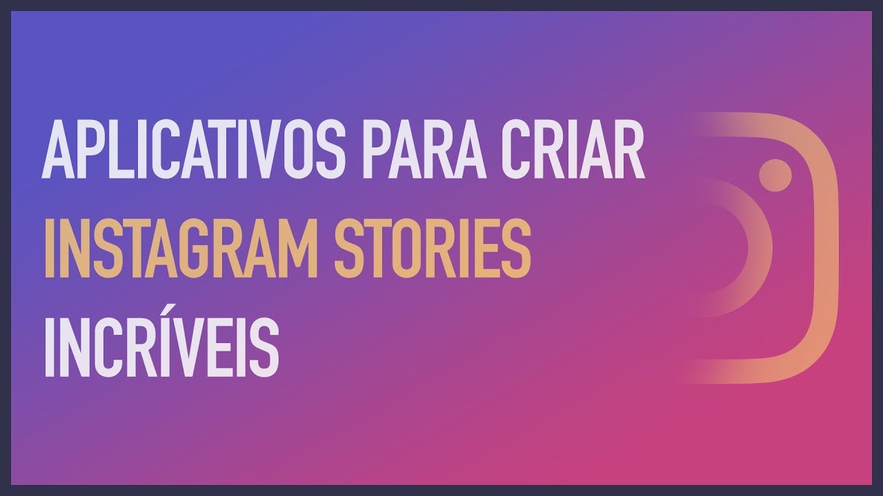 OS MELHORES APLICATIVOS PARA CRIAR INSTAGRAM STORIES INCRÍVEIS (iOS e Android)