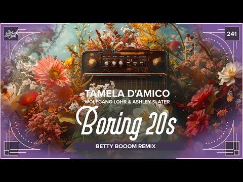 Tamela D’Amico, Wolfgang Lohr & Ashley Slater - Boring 20s (Betty Booom Remix) // EST241